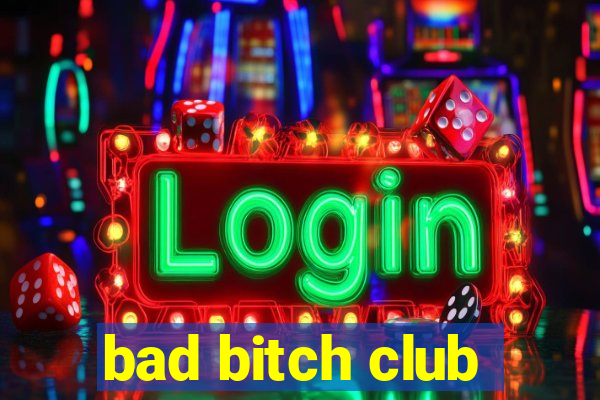 bad bitch club