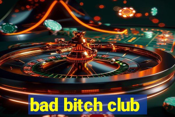 bad bitch club