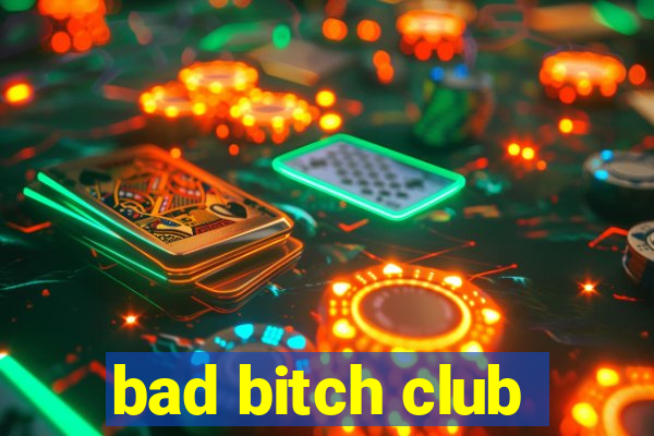 bad bitch club