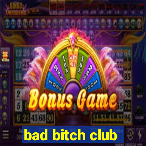 bad bitch club