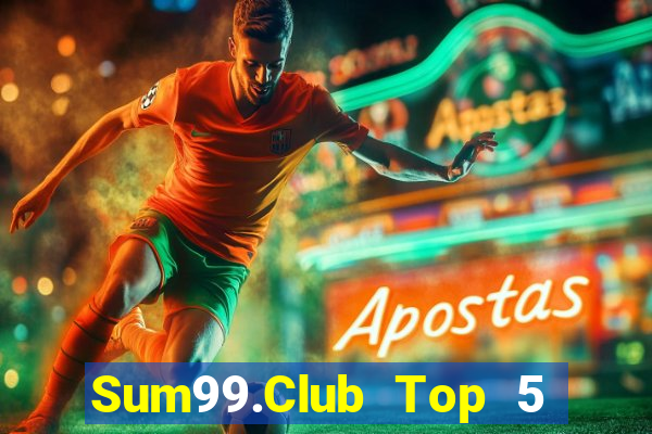 Sum99.Club Top 5 Game Bài Đổi Thưởng Uy Tín 2024