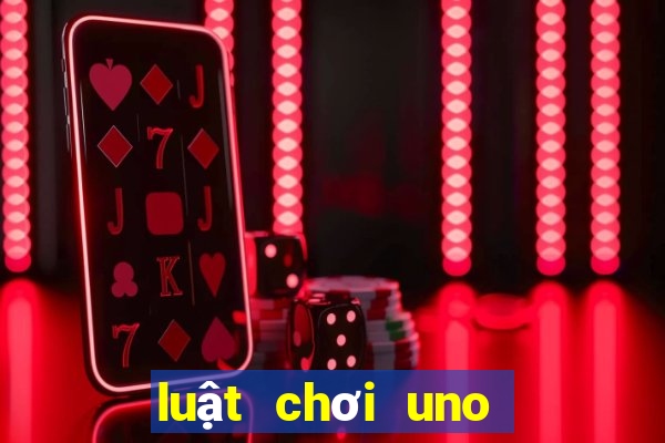 luật chơi uno chi tiết