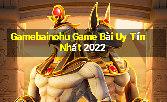 Gamebainohu Game Bài Uy Tín Nhất 2022