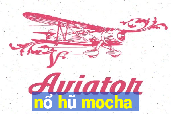 nổ hũ mocha