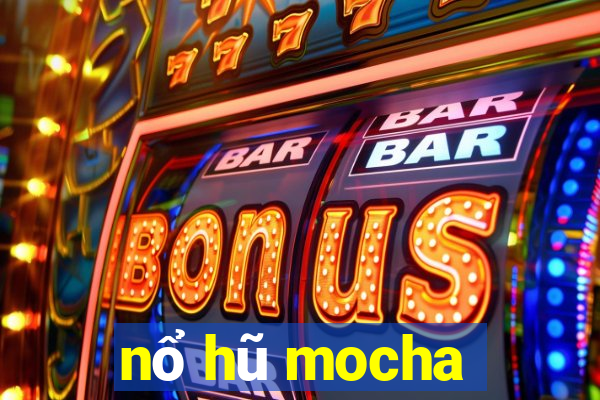 nổ hũ mocha