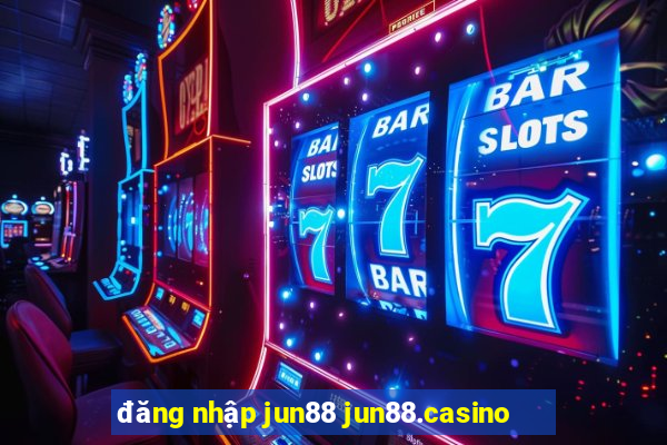 đăng nhập jun88 jun88.casino