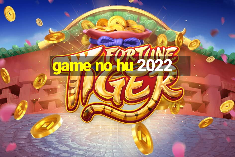 game no hu 2022