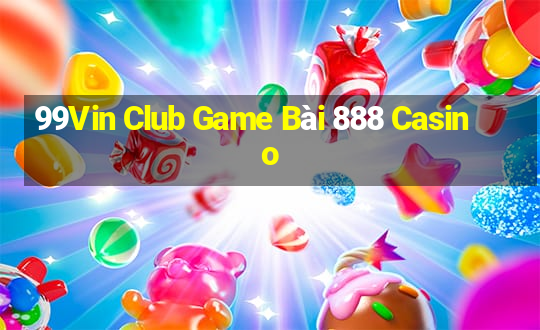 99Vin Club Game Bài 888 Casino