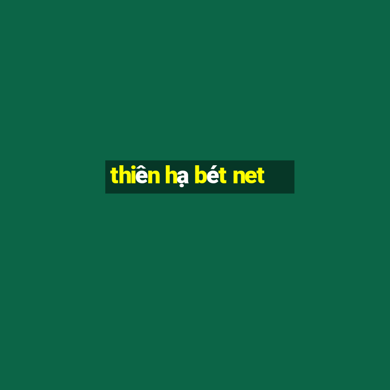 thiên hạ bét net