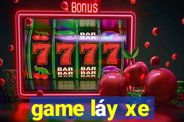 game láy xe