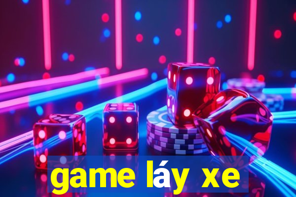 game láy xe