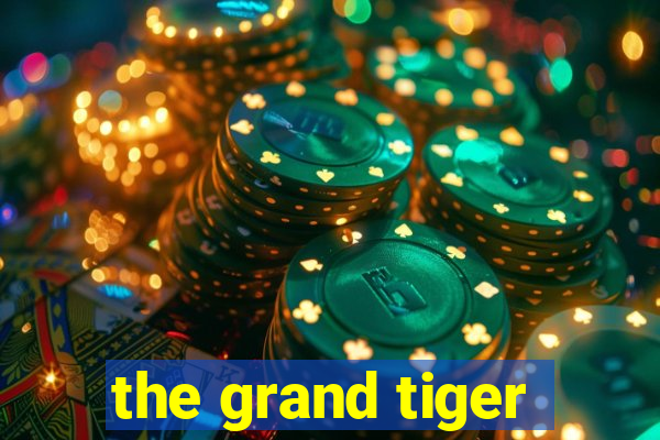 the grand tiger