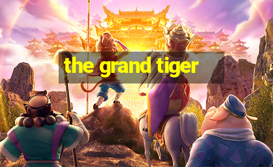 the grand tiger