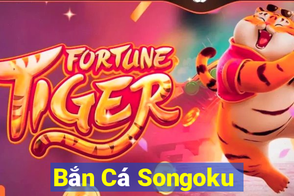 Bắn Cá Songoku