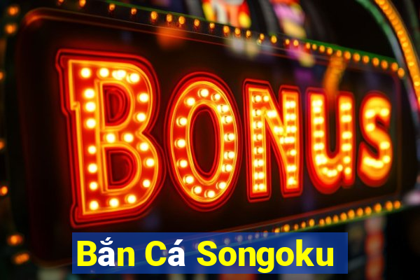 Bắn Cá Songoku