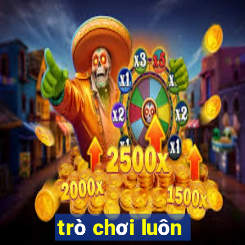 trò chơi luôn