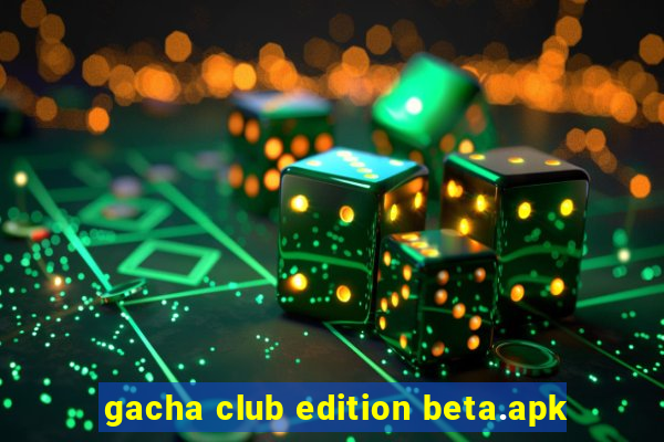 gacha club edition beta.apk