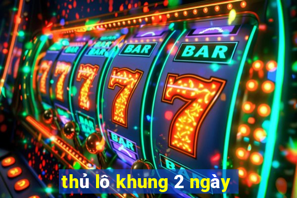 thủ lô khung 2 ngày