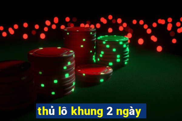 thủ lô khung 2 ngày