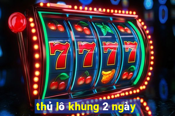 thủ lô khung 2 ngày