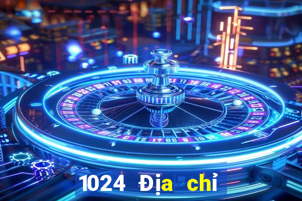 1024 Địa chỉ cổng 2020 mới nhất