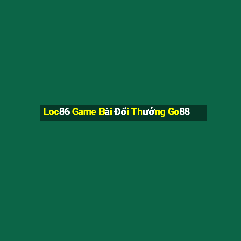 Loc86 Game Bài Đổi Thưởng Go88