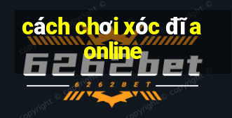 cách chơi xóc đĩa online