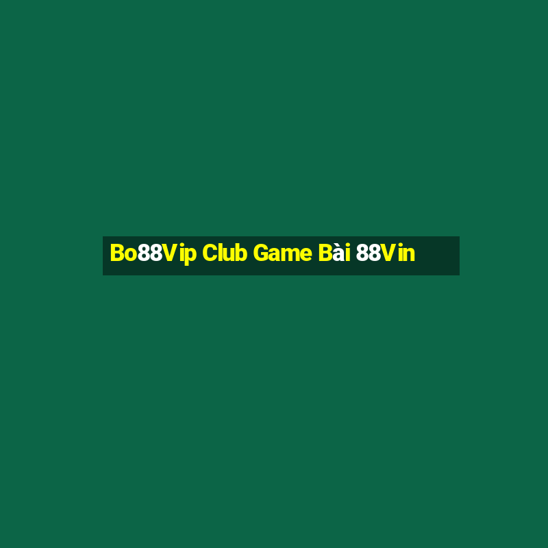 Bo88Vip Club Game Bài 88Vin