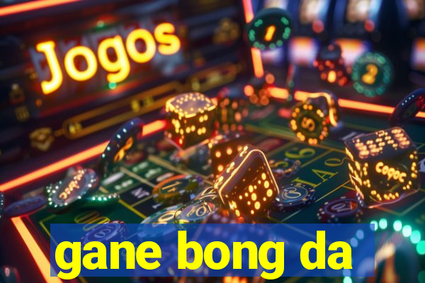 gane bong da