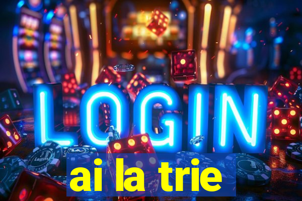 ai la trie