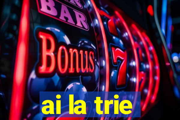 ai la trie