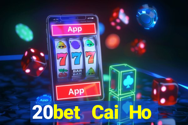 20bet Cai Ho Official onlinene