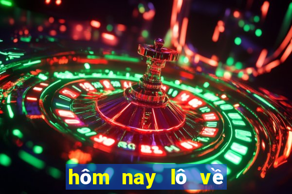 hôm nay lô về bao nhiêu