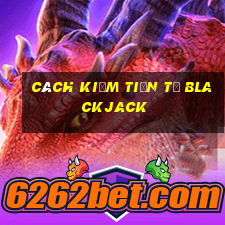 cách kiếm tiền từ blackjack