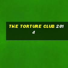 the torture club 2014