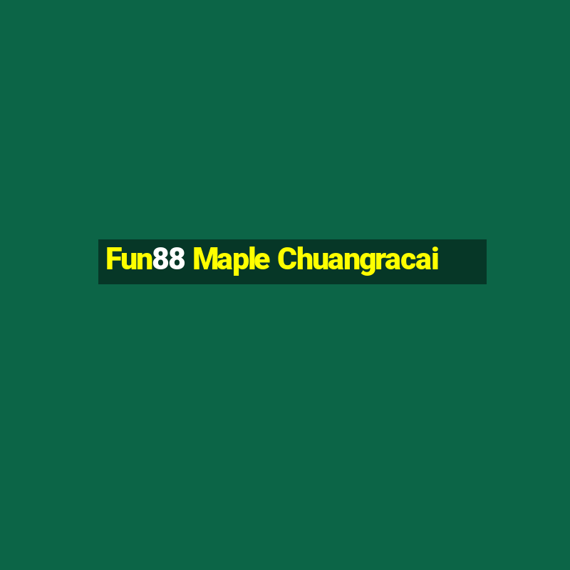 Fun88 Maple Chuangracai