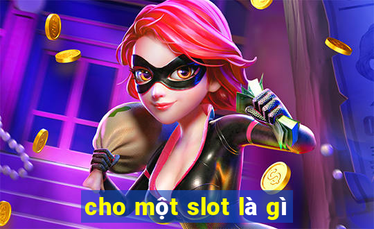 cho một slot là gì