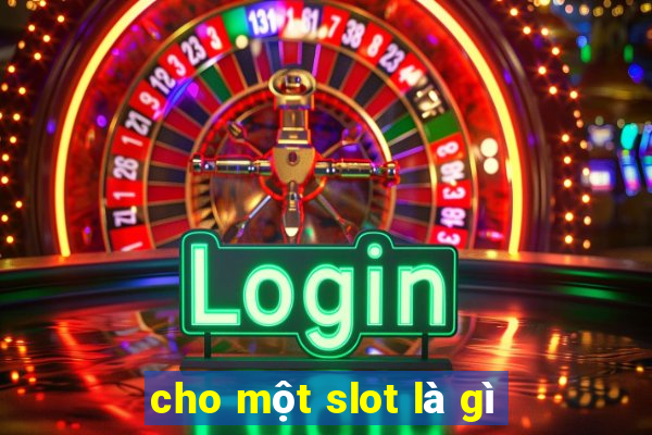 cho một slot là gì