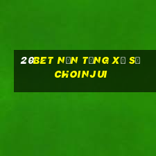 20bet Nền tảng xổ số Choinjui