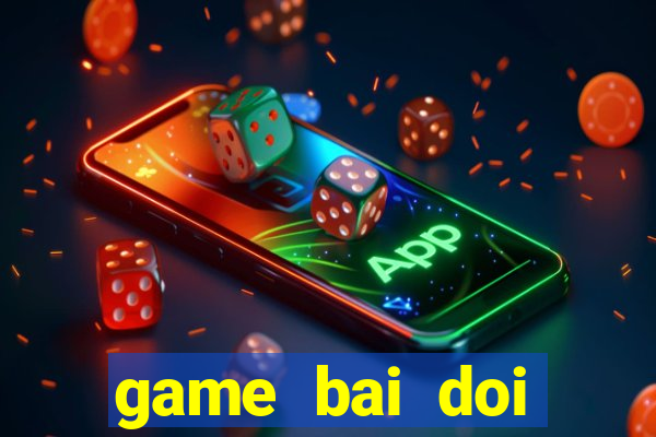 game bai doi thuong ac