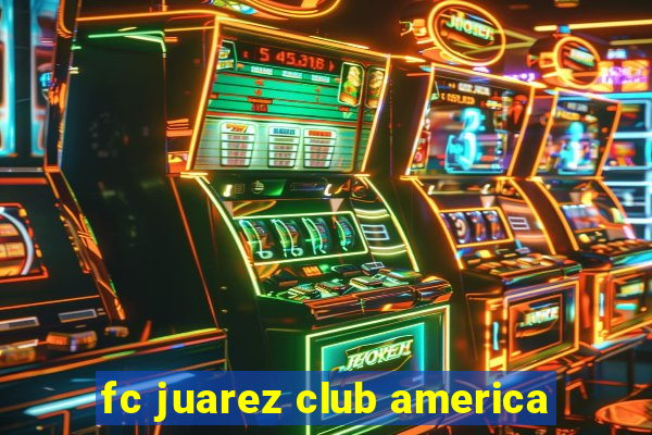 fc juarez club america