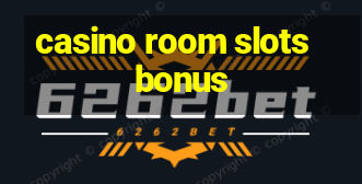 casino room slots bonus