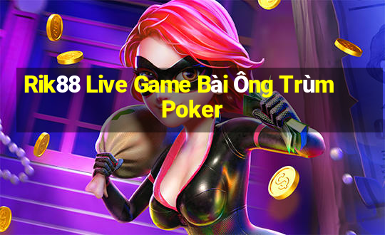 Rik88 Live Game Bài Ông Trùm Poker