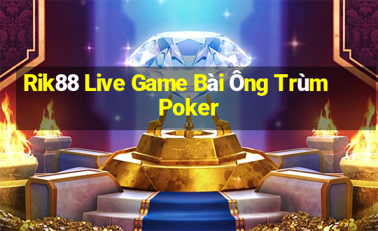 Rik88 Live Game Bài Ông Trùm Poker