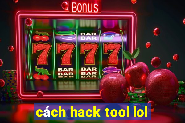 cách hack tool lol