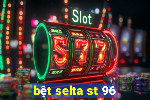 bệt selta st 96