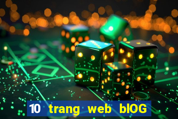 10 trang web blOG bao nhiêu