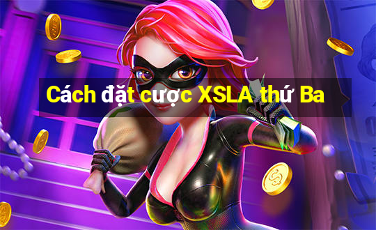 Cách đặt cược XSLA thứ Ba