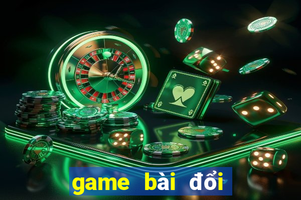 game bài đổi thưởng lớn nhất việt nam