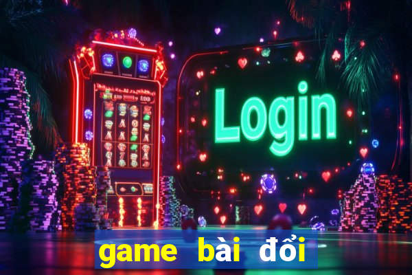 game bài đổi thưởng lớn nhất việt nam